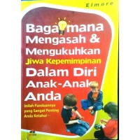 Image of Bagaimana Mengasah & Mengukuhkan Jiwa Kepemimpinan Dalam Diri Anak-Anak Anda