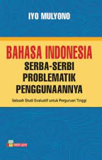 Bahasa Indonesia ; Serba - Serbi Problematika Penggunanya