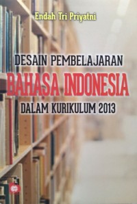 Desain Pemebelajaran Bahasa Indonesia dalam Kurikulum 2013