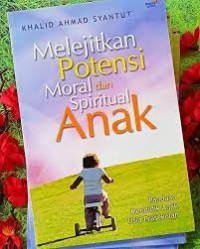 Melejitkan Potensi Moral dan Spiritual Anak