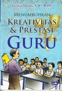 Menumbuhkan Kreativitas & Prestasi Guru