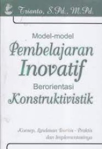 Image of Model-Model Pembelajaran Inovatif Berorientasi Konstruktivistik