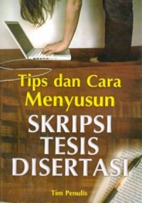 Tips dan Cara Menyusun Skripsi Tesis Disertasi