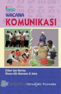 Image of Wacana Komunikasi : Etiket dan Norma Wong Cilik Abangan di Jawa