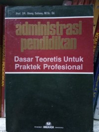 Image of Administrasi Pendidikan Dasar Teoritis untuk Praktek Profesional