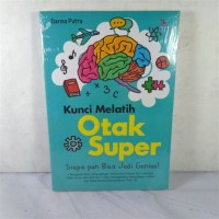 Kunci melatih Otak super : siapapun bisa jadi genius !