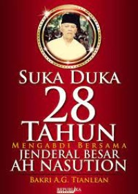 Image of Suka Duka 28 Tahun mengabdi bersama Jendral besar AH Nasution