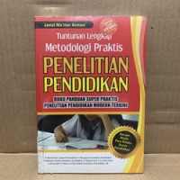 Tuntunan Lengkap Metodologi Praktis Penelitian Pendidikan